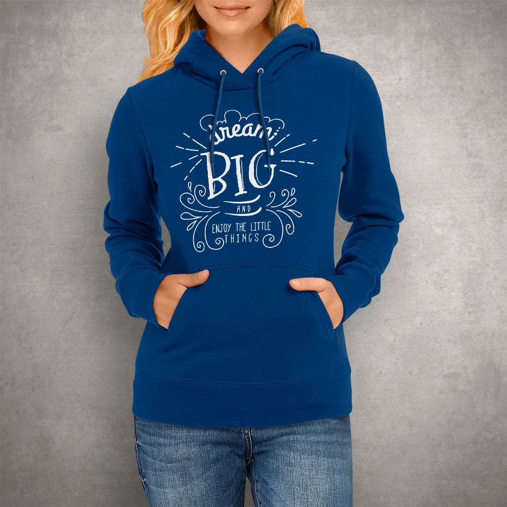 Unisex Hoodie Dream Big And Enjoy The Little Things